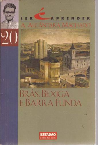 Brás, Bexiga e Barra Funda - A. Alcântara Machado Estadão