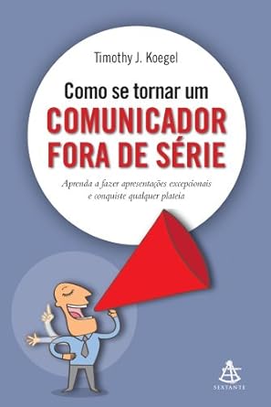 Como se Tornar um Comunicador Fora e Série - Timothy J. Koegel