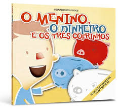 O menino do Dinheiro  e os três Cofrinhos - Reinaldo Domingos
